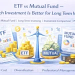 ETF vs Mutual Fund – Which Investment Is Better for Long Term Wealth?
